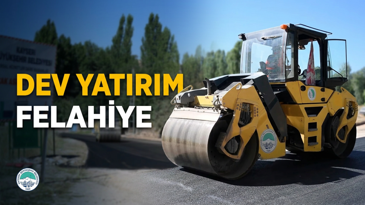 Büyükşehir’den Felahiye’ye 16,8 Milyon TL’lik Yol Yatırımı